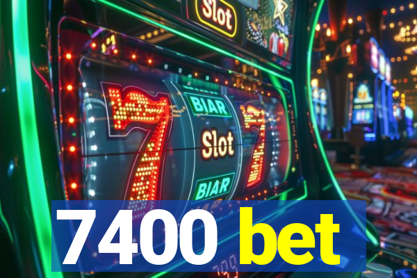 7400 bet
