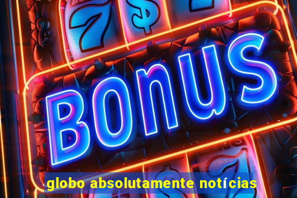 globo absolutamente notícias