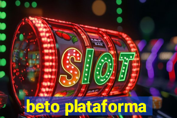 beto plataforma