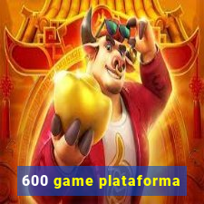 600 game plataforma