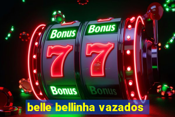 belle bellinha vazados