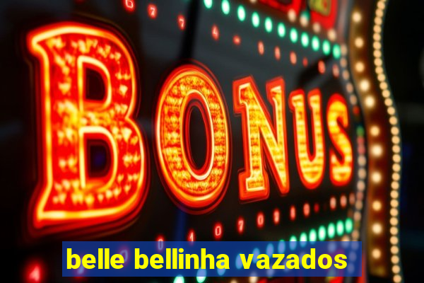 belle bellinha vazados