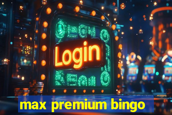 max premium bingo