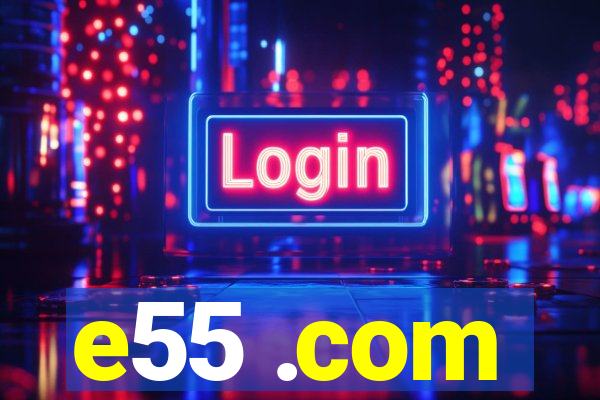 e55 .com