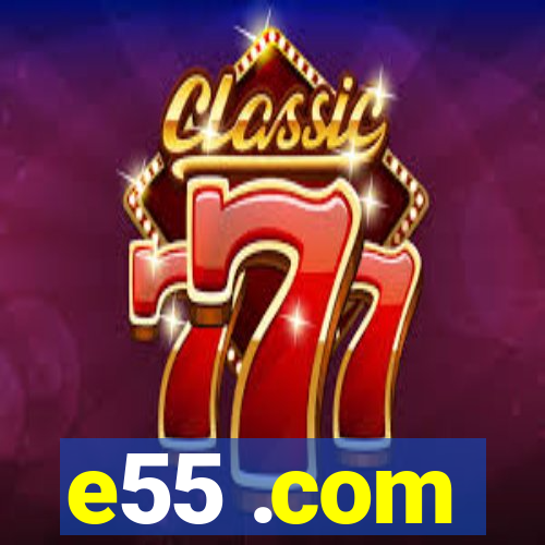e55 .com