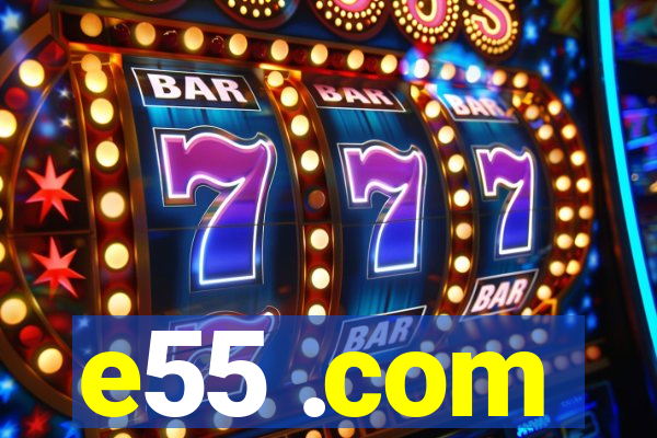 e55 .com
