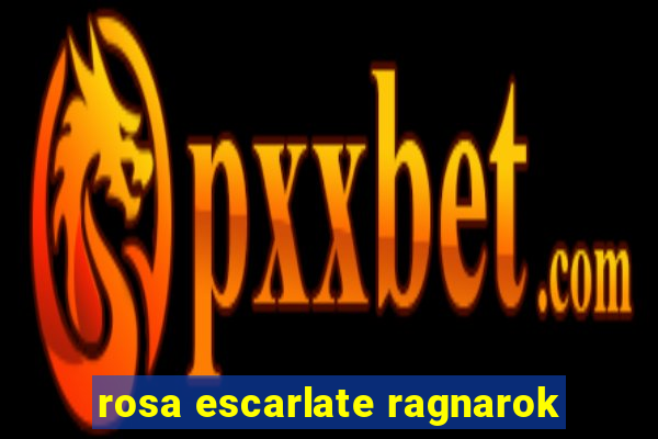 rosa escarlate ragnarok