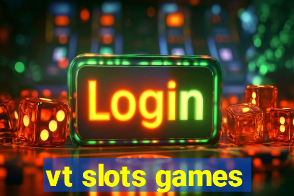 vt slots games