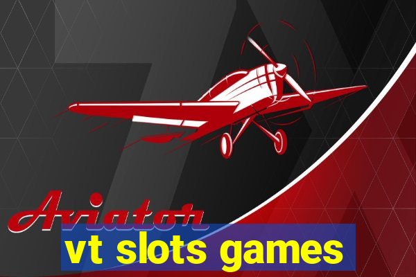 vt slots games
