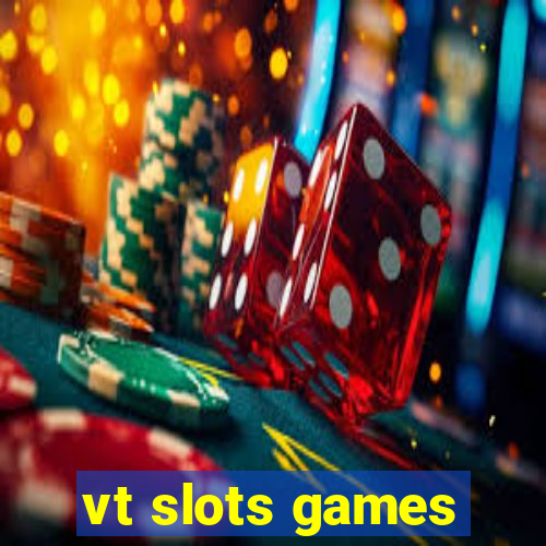 vt slots games