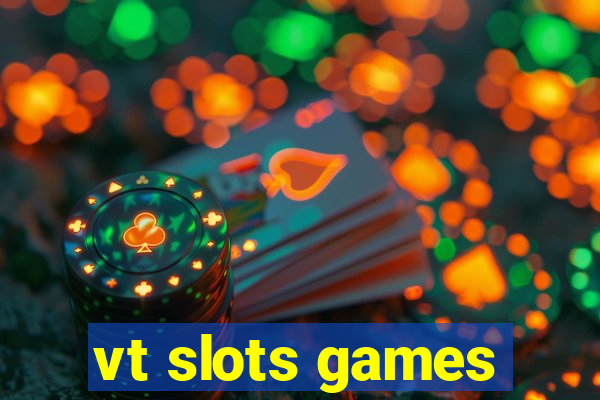 vt slots games