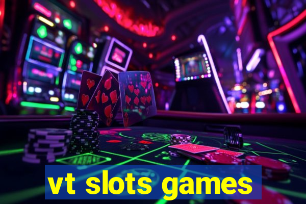 vt slots games