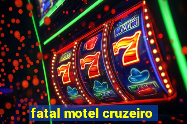 fatal motel cruzeiro