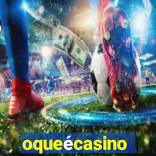 oqueécasino