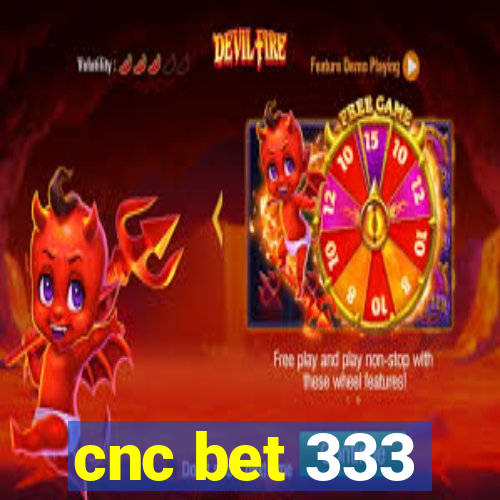 cnc bet 333