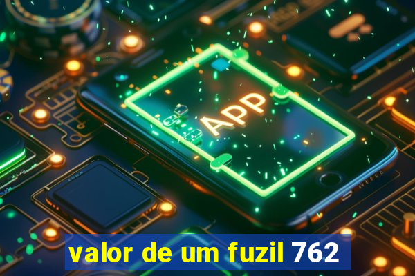 valor de um fuzil 762