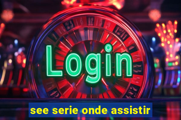 see serie onde assistir