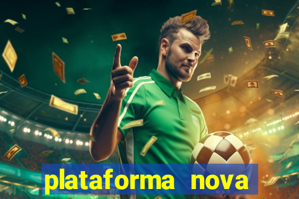plataforma nova pagando muito