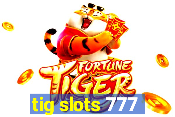 tig slots 777