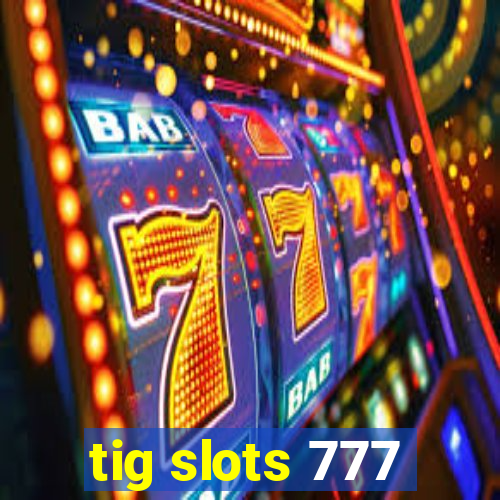tig slots 777