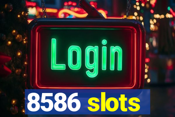 8586 slots