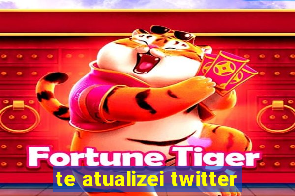 te atualizei twitter