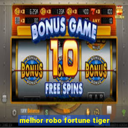 melhor robo fortune tiger