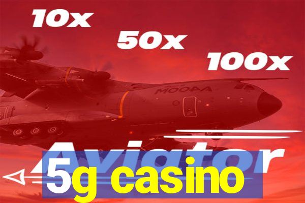 5g casino