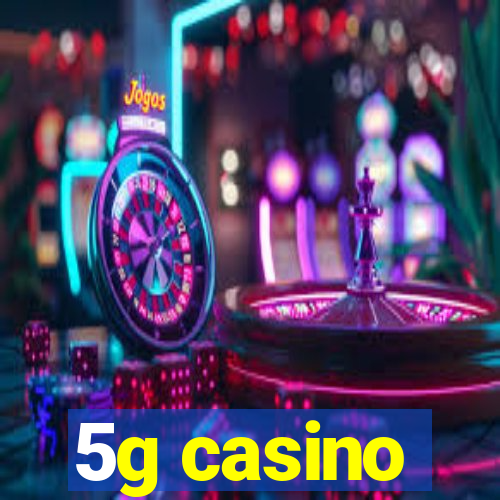 5g casino