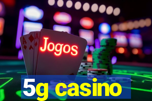 5g casino