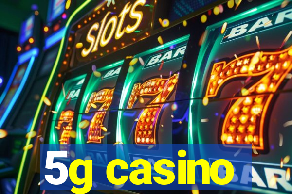 5g casino