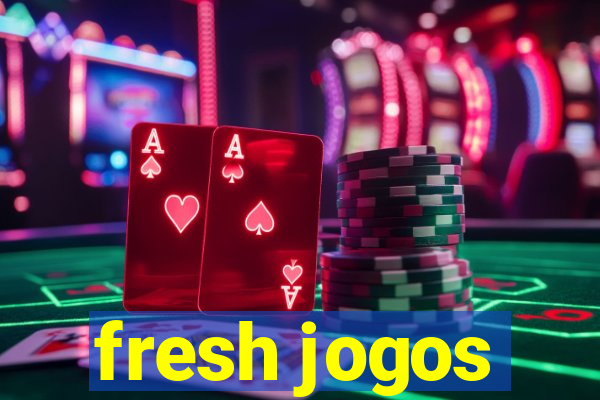 fresh jogos