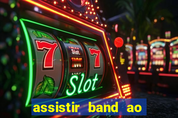 assistir band ao vivo multicanais