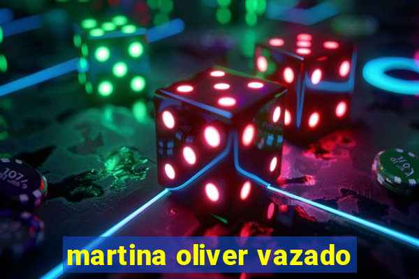 martina oliver vazado
