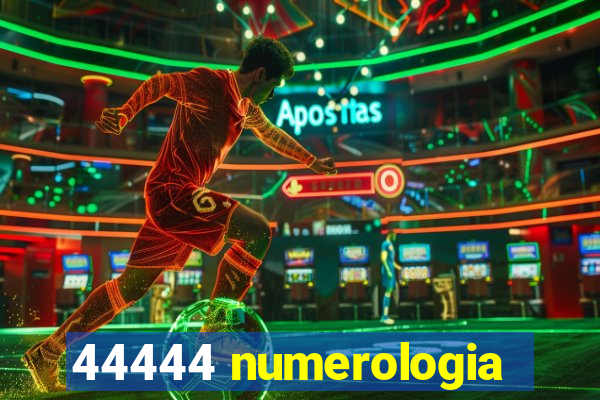 44444 numerologia