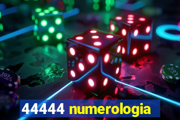 44444 numerologia