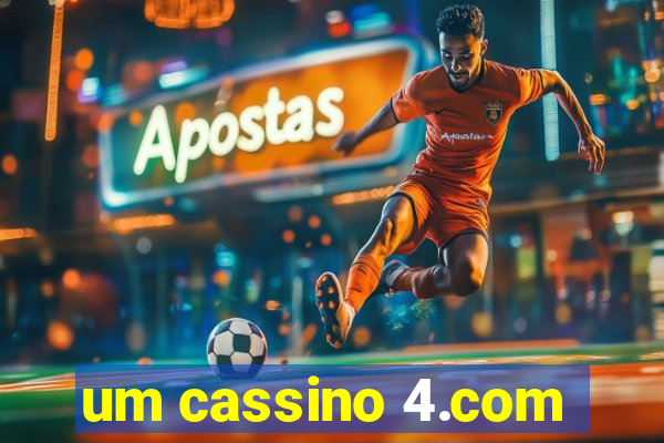 um cassino 4.com