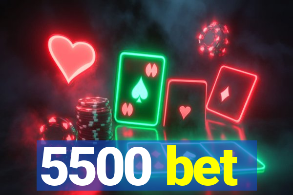 5500 bet