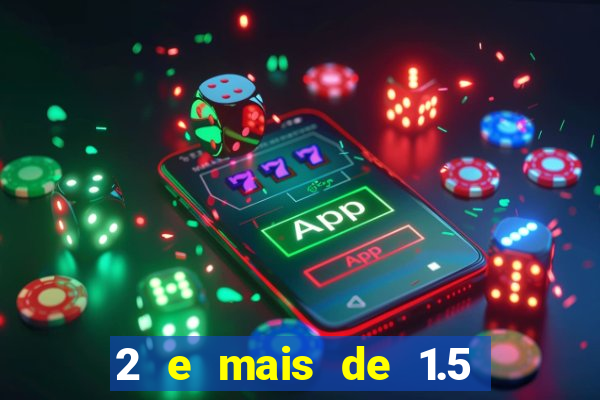 2 e mais de 1.5 betano o que significa