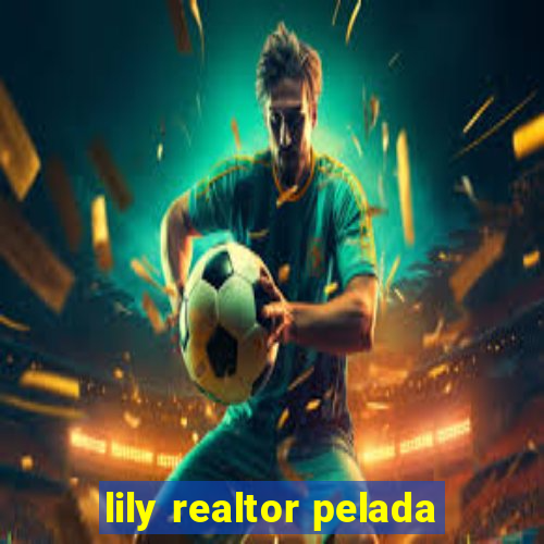 lily realtor pelada