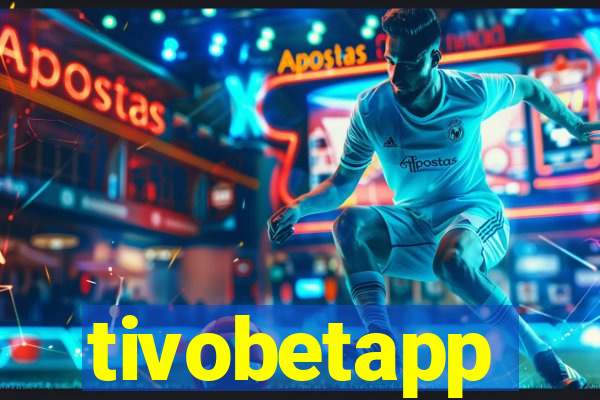 tivobetapp