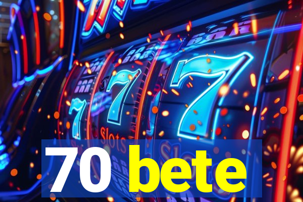 70 bete