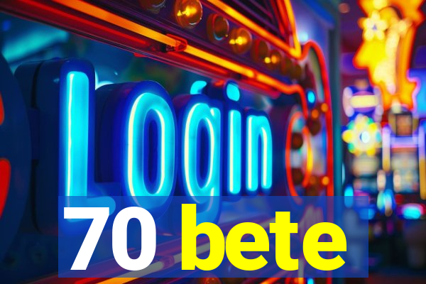 70 bete