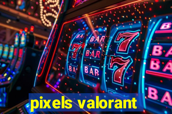 pixels valorant