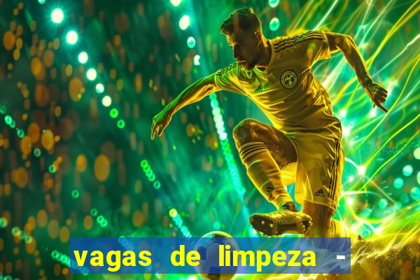 vagas de limpeza - meio turno em porto alegre