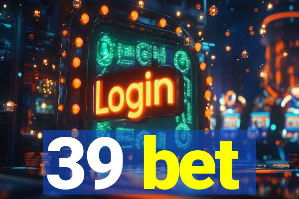 39 bet