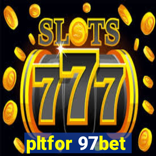 pltfor 97bet