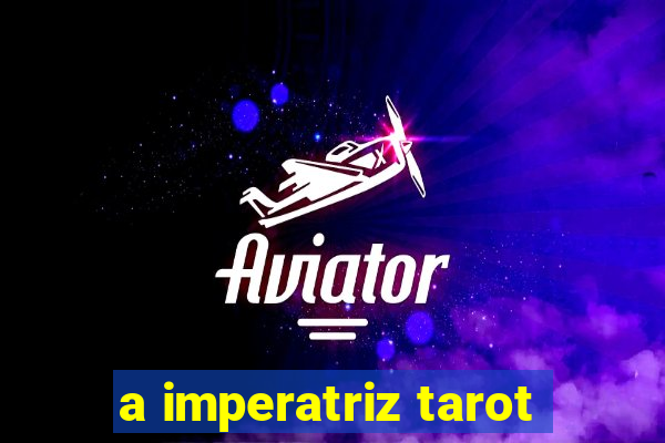 a imperatriz tarot