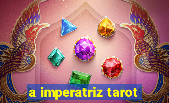a imperatriz tarot
