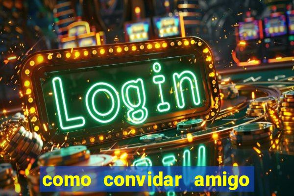 como convidar amigo no vai de bet